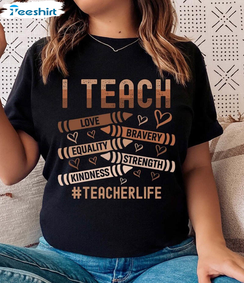 I Teach Love Bravery Equality Strength Kindness Shirt, Trendy Black History Teacher Unisex Hoodie Tee Tops