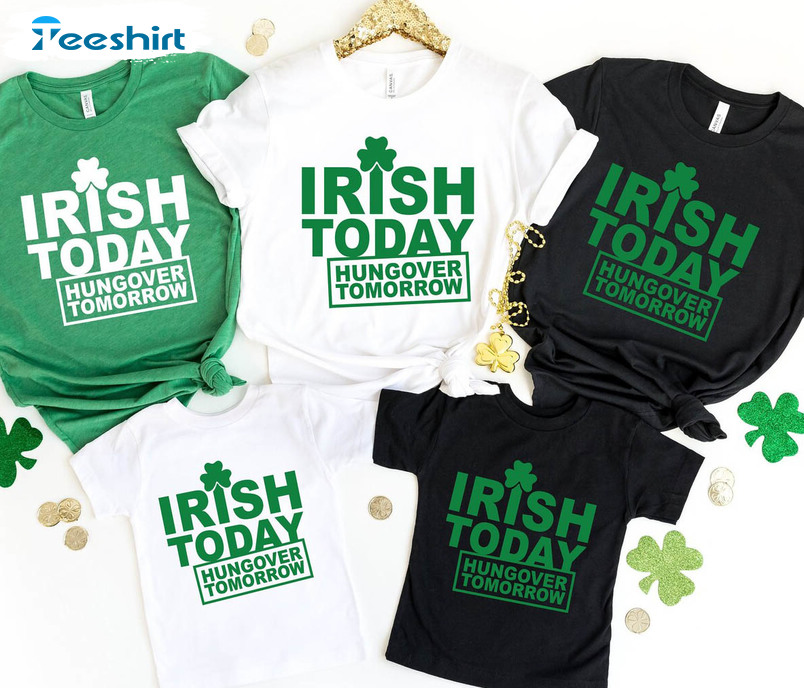 Funny St Patricks Day Shirt, Irish Today Hungover Tomorrow Unisex T-shirt Unisex Hoodie