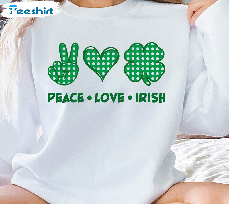 Peace Love Irish Sweatshirt , St Patricks Day Unisex T-shirt Crewneck