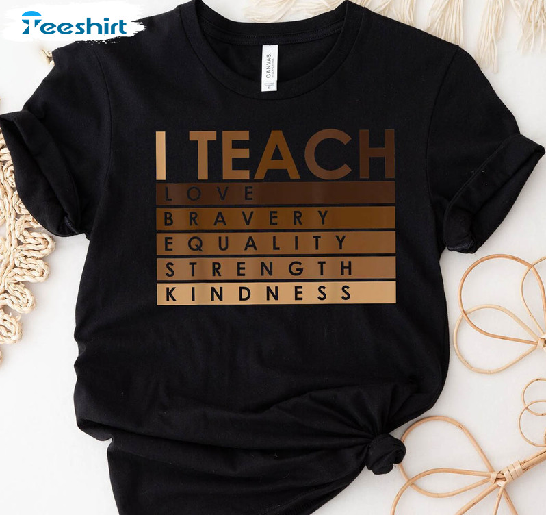 I Teach Love Bravery Equality Strength Kindness Shirt, Vintage Black History  Month Tee Tops Long Sleeve