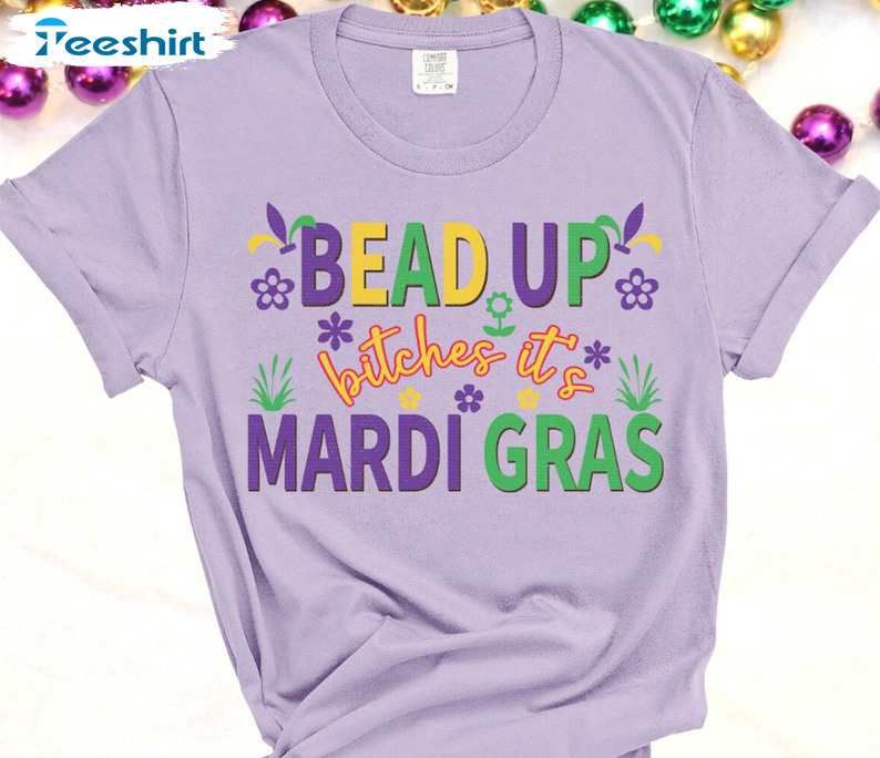 Bead Up Bitches It's Mardi Gras Shirt, Mardi Gras Drinking Crewneck Long Sleeve