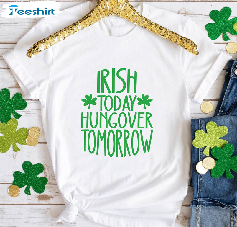 Irish Today Hungover Tomorrow Vintage Shirt, St Patricks Day Crewneck Unisex Hoodie