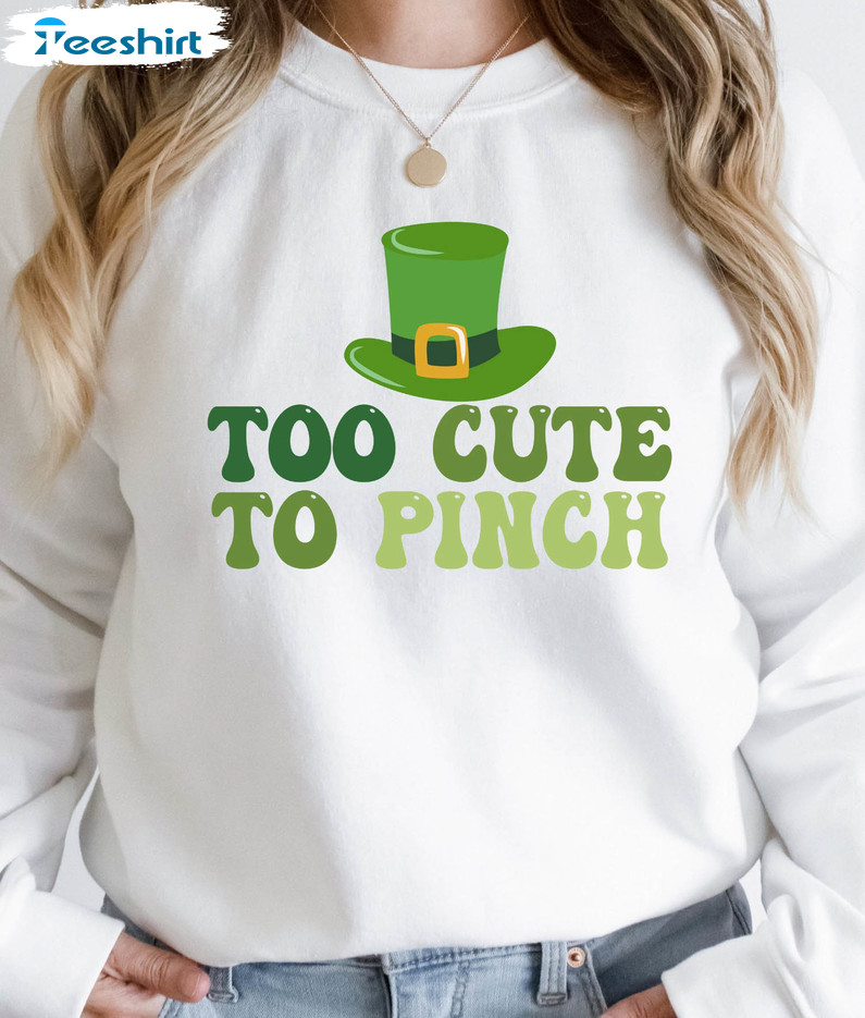 Too Cute To Pinch Lucky Blessed Sweatshirt , Irish Shamrock Short Sleeve Crewneck