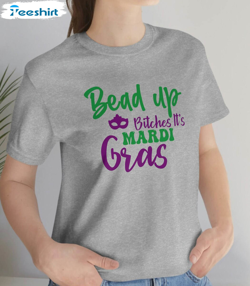 Bead Up Bitches It's Mardi Gras Funny Sweatshirt, Unisex Hoodie