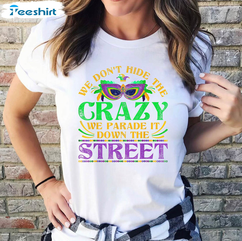 We Don't Hide The Crazy We Parade It Funny Shirt, Trendy New Orleans Carnival Short Sleeve Crewneck