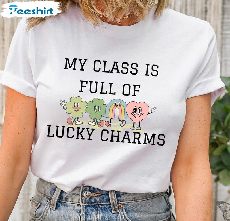 My Class Is Full Of Lucky Charms Cute Shirt, Teacher Saint Patricks Day Unisex T-shirt Crewneck