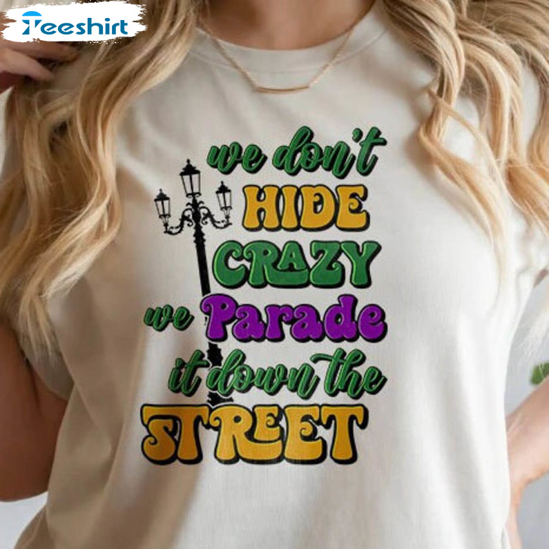 We Don't Hide The Crazy We Parade It Shirt, Vintage Funny Mardi Gras Crewneck Unisex T-shirt