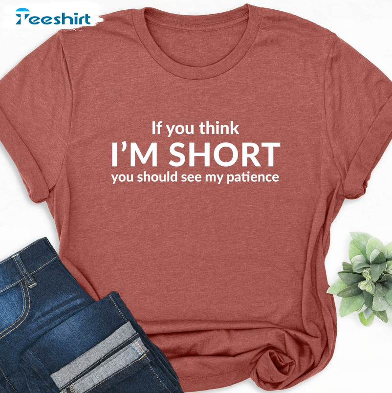 If You Think I'm Short You Should See My Patience Shirt, Trendy Crewneck Unisex Hoodie