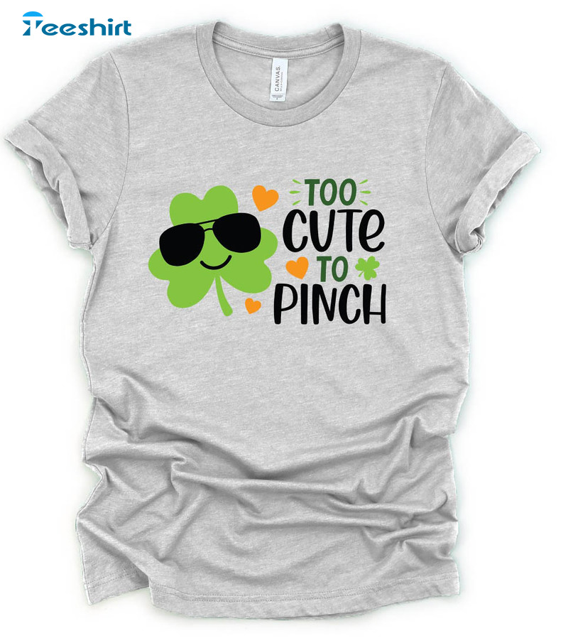 Too Cute To Pinch Funny Shirt, St Patricks Day Shirt Shamrock Crewneck Unisex Hoodie