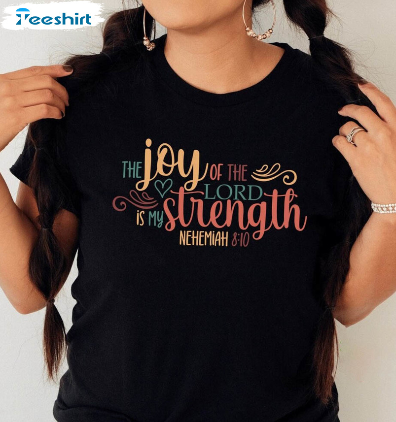 The Joy Of The Lord Is My Strength Shirt, Nehemiah 8 10 Tee Tops Short Sleeve