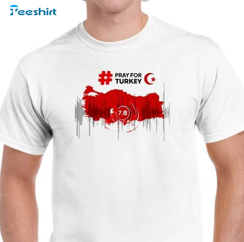 Pray For Turkey Trendy Shirt, 7 8 Magnitude Earthquake Unisex T-shirt Short Sleeve