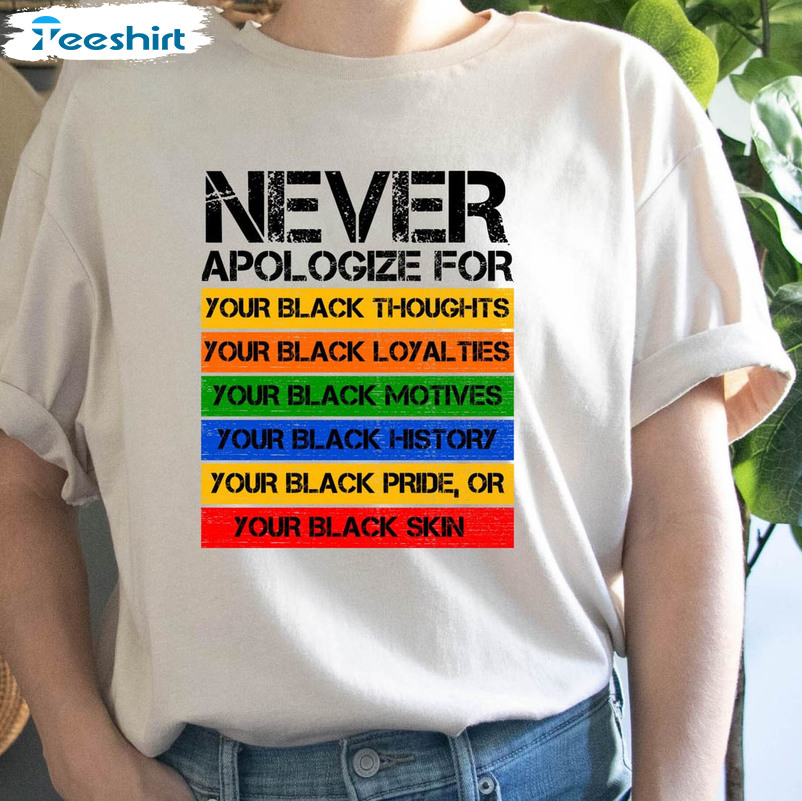 Never Apologize For Your Blackness Shirt, Black History Months Crewneck Sweatshirt