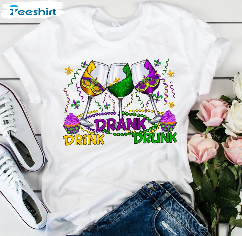 Drink Drank Drunk Funny Shirt, Mardi Gras Wine Crewneck Unisex T-shirt