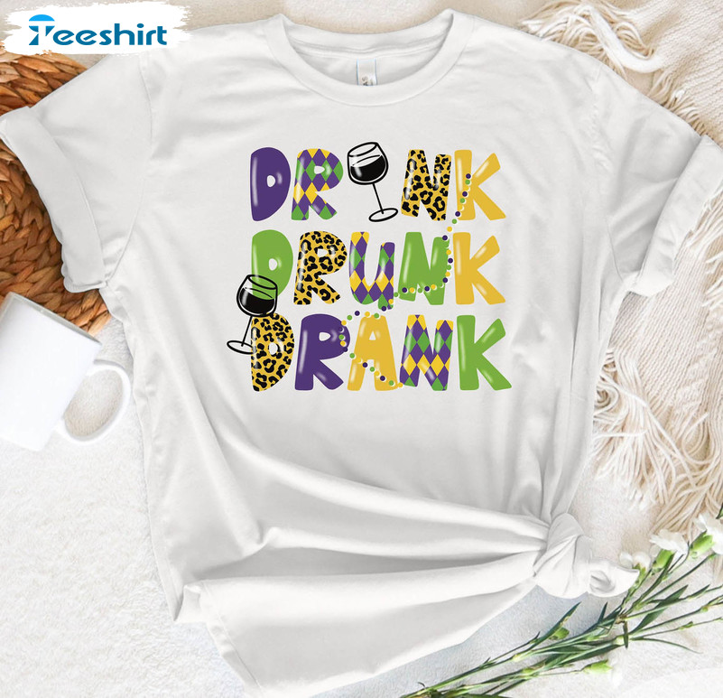 Drink Drunk Drank Mardi Gras Shirt, Mardi Gras Unisex Hoodie Long Sleeve