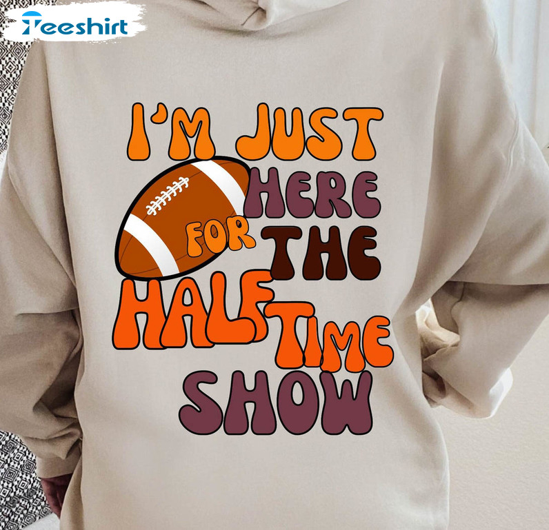 Half Time Show 2023 Shirt, I'm Just Here For The Half Time Show Short