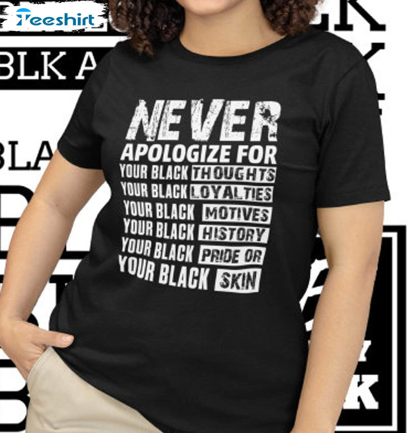 Never Apologize For Your Black Thoughts Trendy Sweatshirt, Unisex T-shirt