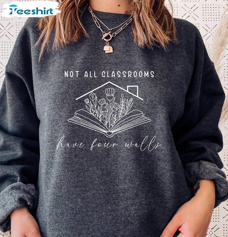 Homeschool Mom Sweatshirt, Not All Classrooms Have Four Walls Long Sleeve Short Sleeve