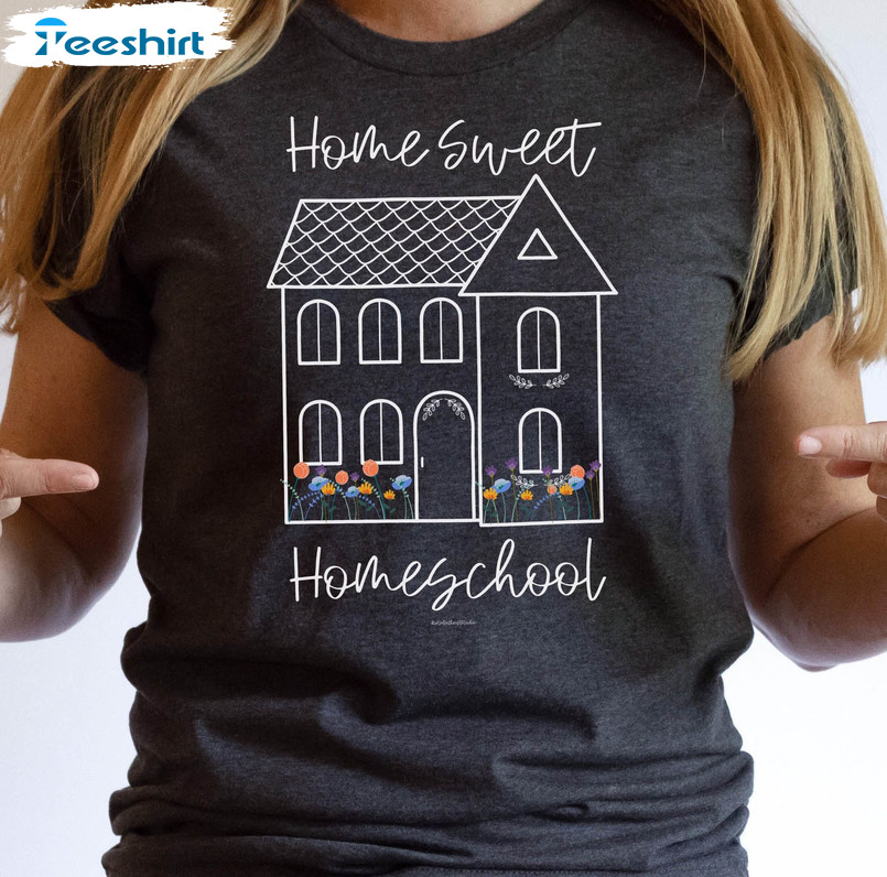 Home Sweet Homeschool Trendy Sweatshirt, Unisex T-shirt