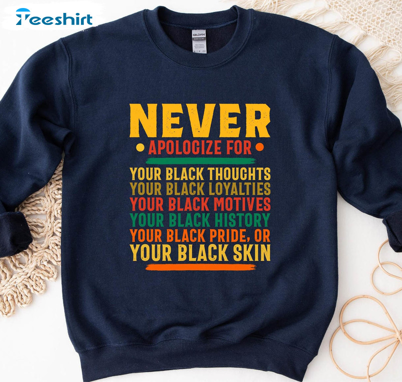 Vintage Never Apologize For Your Black Thoughts Shirt, Black Motives Unisex T-shirt Crewneck