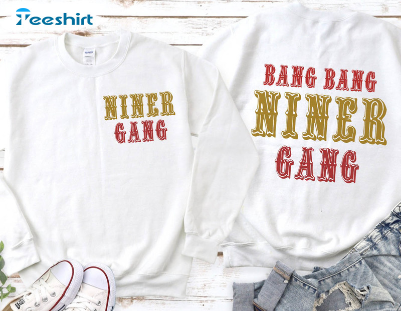 Faithful Niner Gang Tee Bang Bang Niner Gang San Francisco Unisex  Sweatshirt Hooded - Teeruto