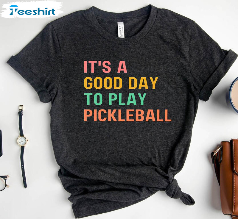 It's A Good Day To Play Pickleball Shirt, Pickleball Lover Short Sleeve Sweatshirt