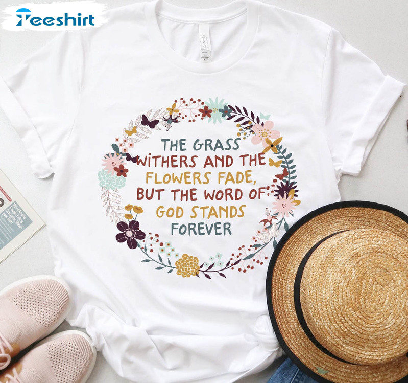 Th Grass Withers And The Flowers Fade Shirt, Vintage Christian Homeschool Unisex Hoodie Crewneck