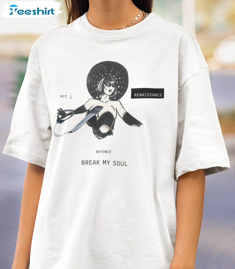 Beyonce Break My Soul Shirt, Beyonce Renaissance World Tour Unisex T-shirt Crewneck