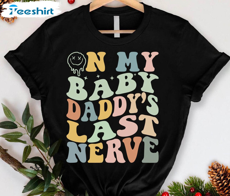 On My Baby Daddy's Last Nerve Vintage Shirt, Trendy Valentines Day Long Sleeve Unisex Hoodie