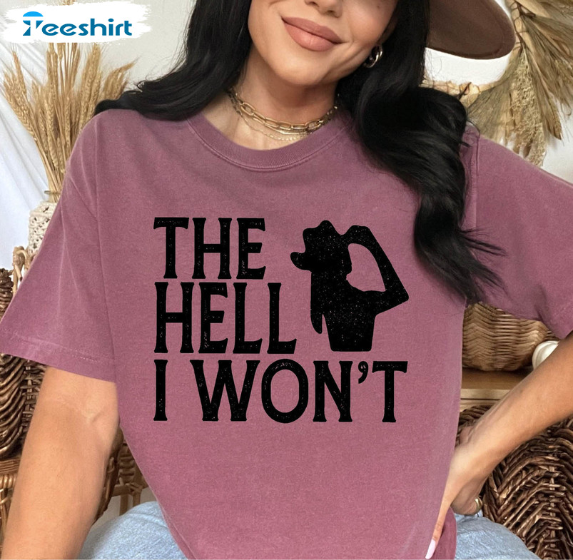 The Hell I Won't Shirt, Cute Sweater Long Sleeve