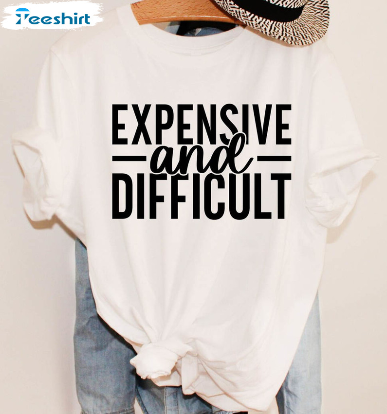 Expensive And Difficult Vintage Shirt, Trendy Unisex T-shirt Long Sleeve