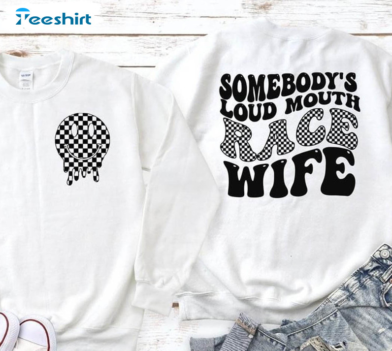 Somebody's Loud Mouth Race Wife Shirt, Race Wife Unisex Hoodie Sweater