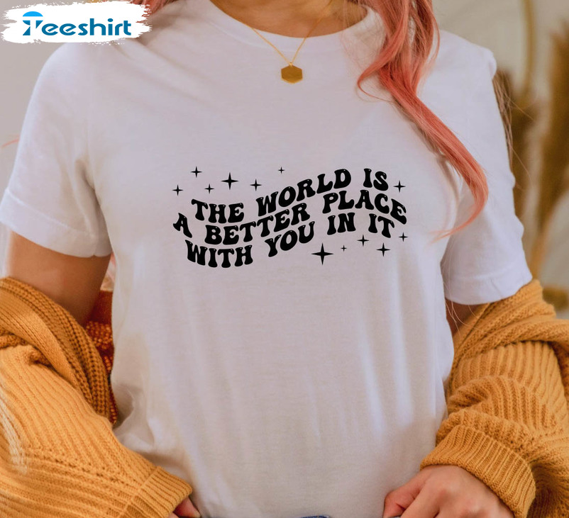 The World Is A Better Place With You In It Vintage Sweatshirt, Mental Health Unisex T-shirt Tee Tops