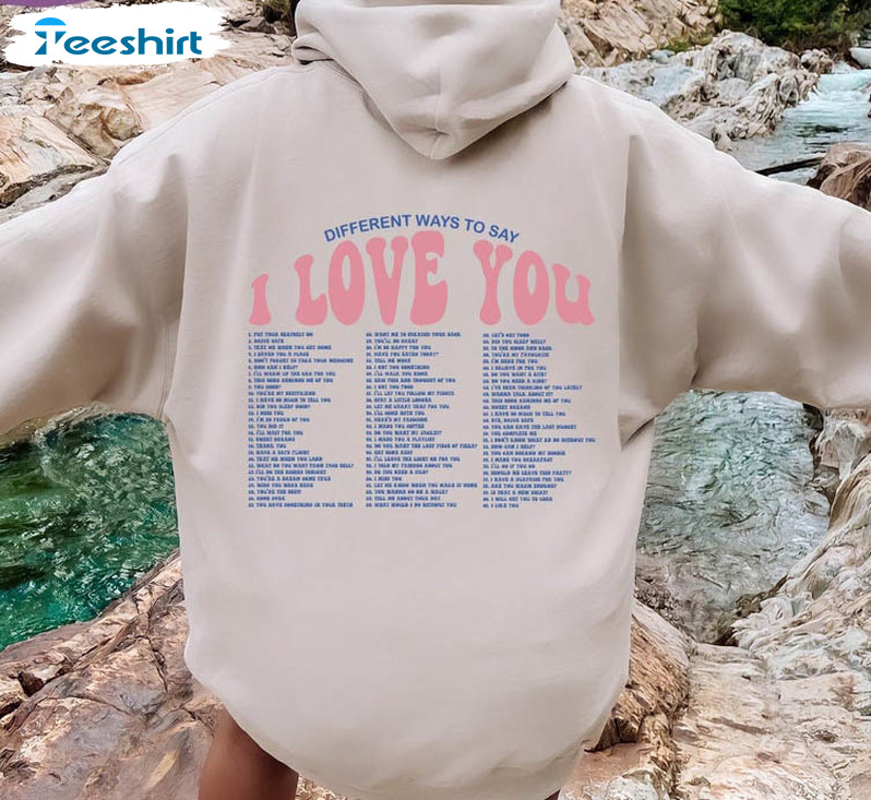 Different Ways To Say I Love You Shirt, Trendy Unisex Hoodie Long Sleeve