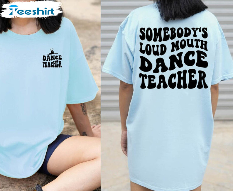 Somebody's Loud Mouth Dance Mama Shirt, Trendy Funny Melting Danicng Teacher Long Sleeve Crewneck