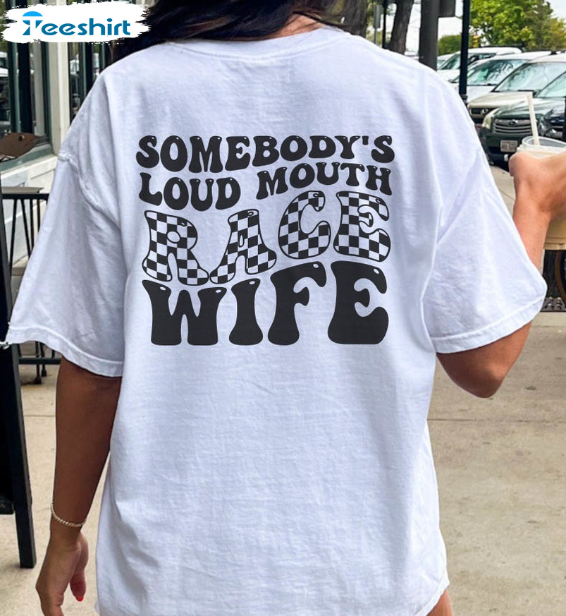 Somebody's Loud Mouth Race Wife Trendy Sweatshirt, Long Sleeve