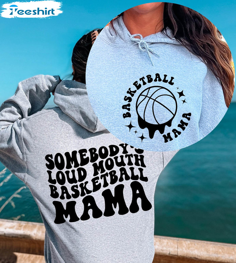 Somebody's Loud Mouth Basketball Mama Shirt, Trendy Basketball Mom Unisex Hoodie Short Sleeve