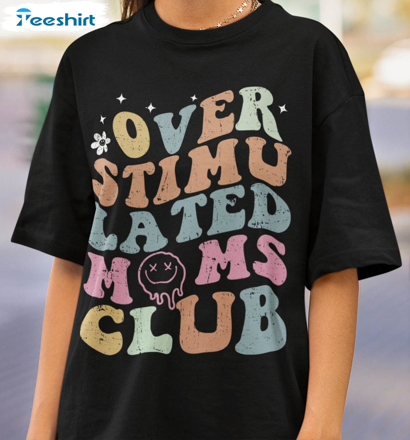 Overstimulated Moms Club Cute Shirt, Anxiety Moms Unisex Hoodie Tee Tops