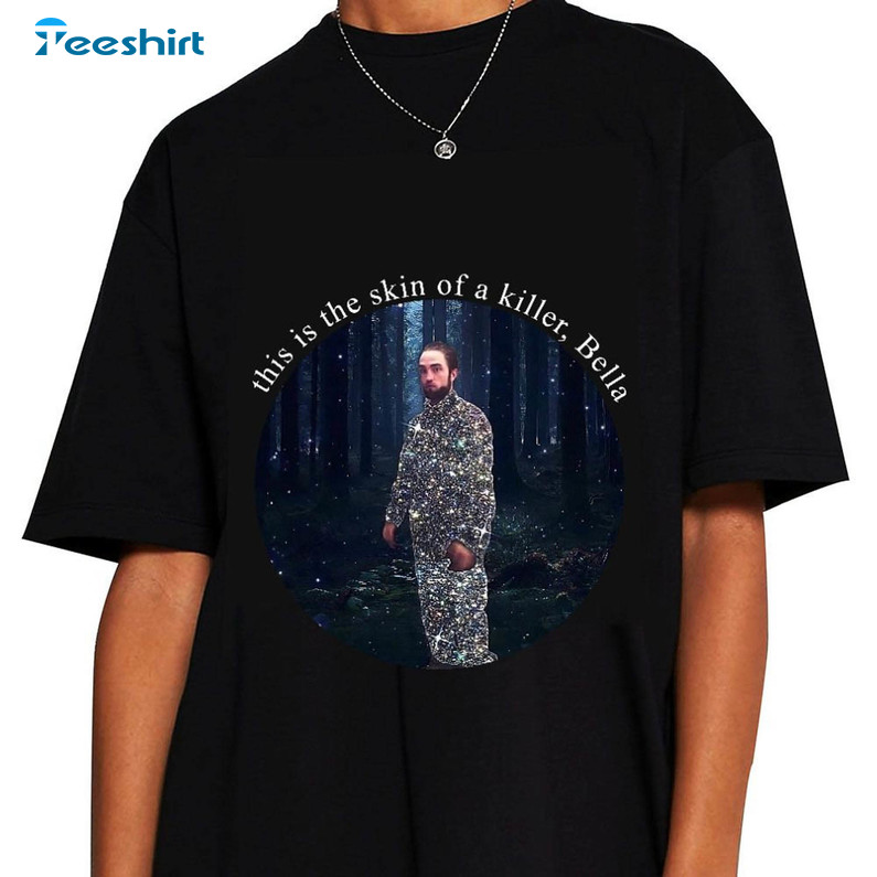 This Is The Ass Of A Killer Bella Shirt, Trendy Robert Pattinson Unisex T-shirt Crewneck
