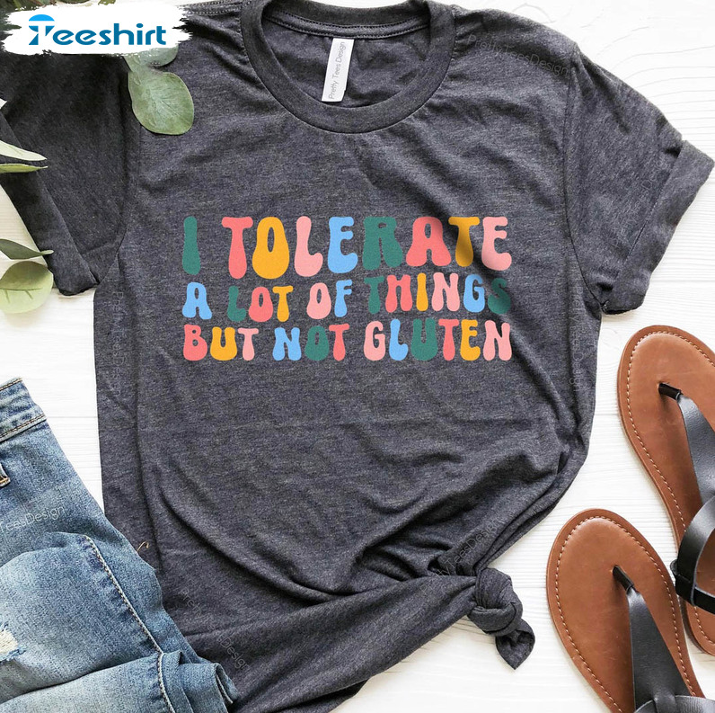 Funny I Tolerate A Lot Of Things But Not Gluten Shirt, Funny Mom Unisex Hoodie Crewneck