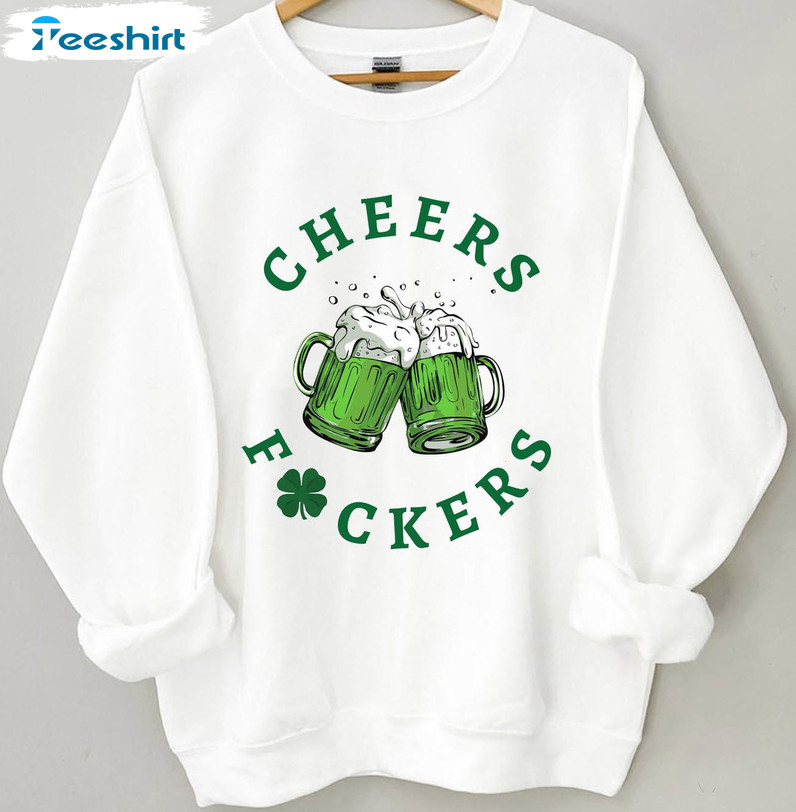 Cheers Fuckers Sweatshirt, St Patricks Day Long Sleeve Unisex T-shirt