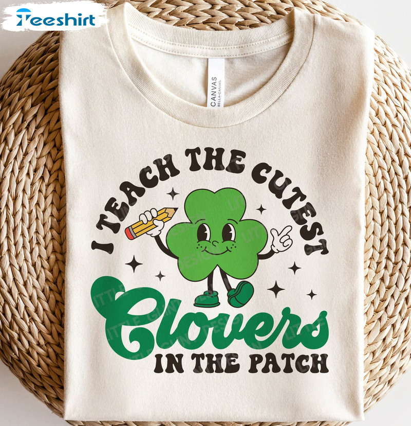 Retro I Teach The Cutest Clovers In The Patch Shirt, Funny St Patricks Day Long Sleeve Sweatshirt