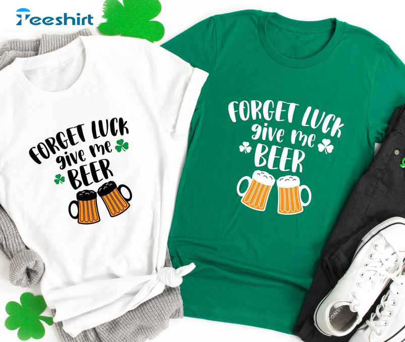 Forget Luck Give Me Beer Cute Shirt, Fueled By Beer St Patricks Day Long Sleeve Sweater