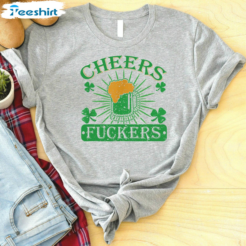 Cheers Fuckers Funny Shirt, Saint Patricks Day Short Sleeve Unisex T-shirt