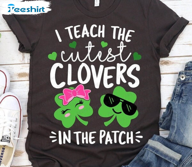 I Teach The Cutest Clovers In The Patch Cute Shirt, St Patricks Day Short Sleeve Crewneck