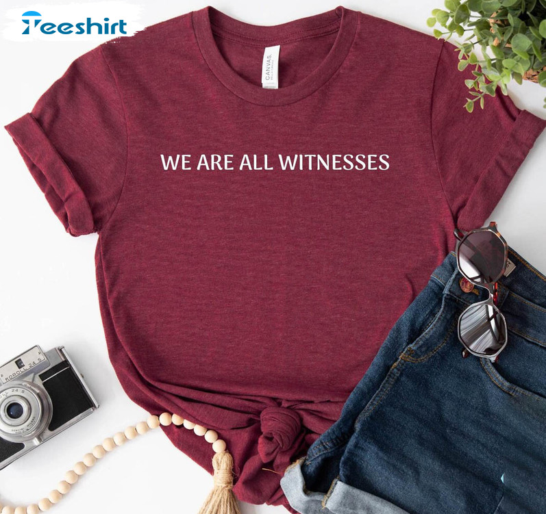 We Are All Witnesses Shirt, Basketball Lovers Crewneck Unisex T-shirt