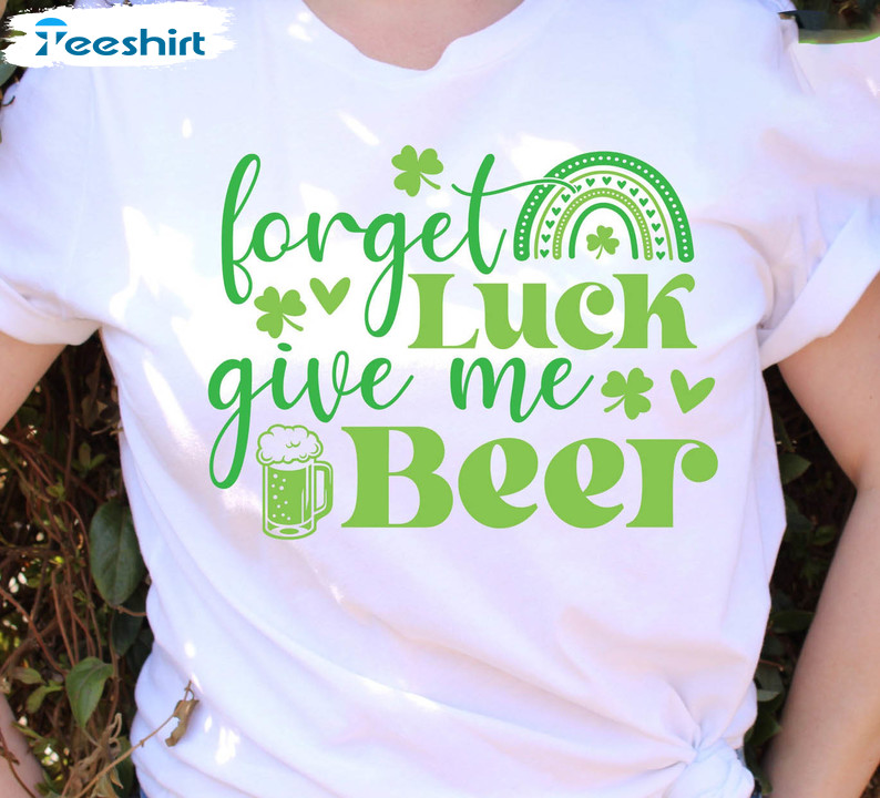 Vintage Forget Luck Give Me Beer Shirt, Shamrock Sweater Short Sleeve