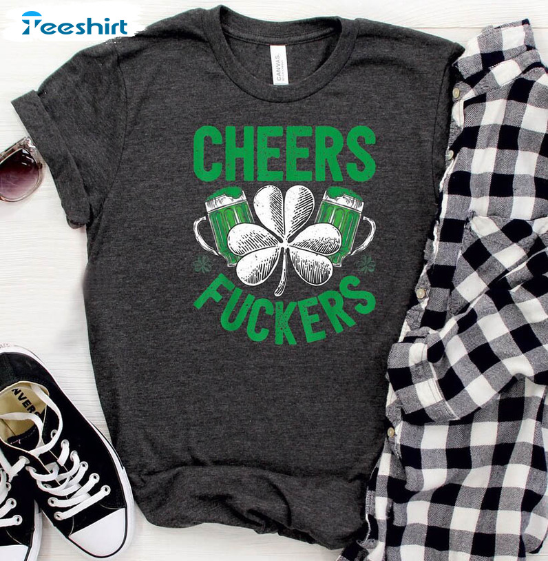 Cheers Fuckers Shamrock Shirt, Saint Patricks Day Unisex T-shirt Short Sleeve