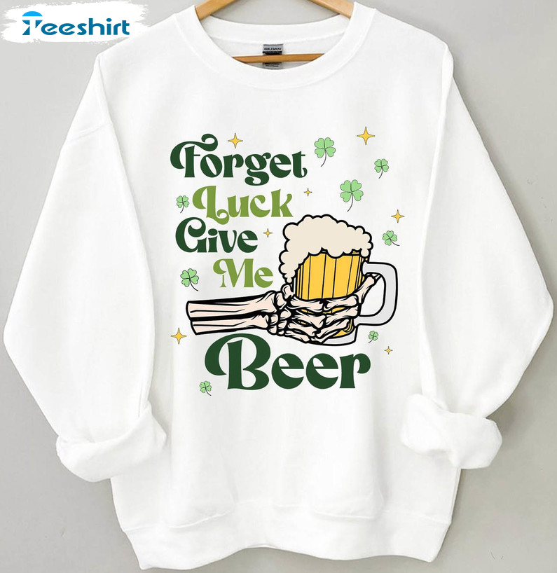 Forget Luck Give Me Beer Funny Shirt, St Patricks Day Short Sleeve Tee Tops