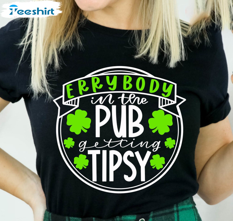 Errybody In The Pub Getting Tipsy Funny Shirt, St Patricks Day Long Sleeve Sweater