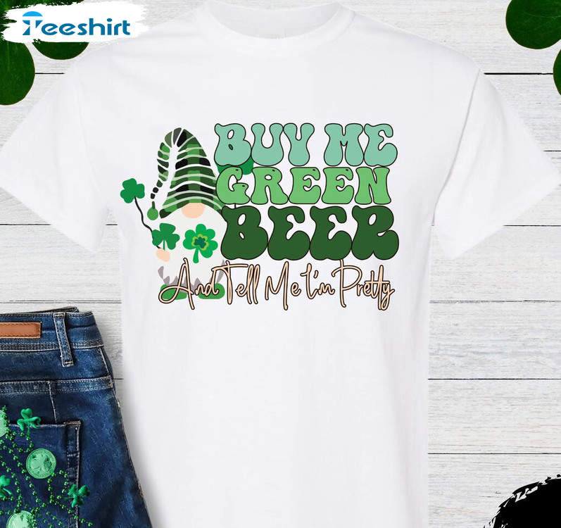 Buy Me Green Beer And Tell Me I'm Pretty Shirt, Cute St Patricks Day Gnomies Long Sleeve Unisex T-shirt